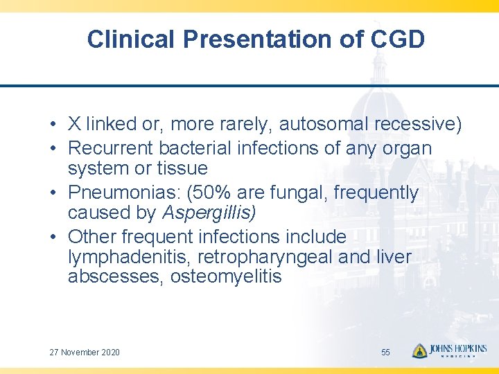 Clinical Presentation of CGD • X linked or, more rarely, autosomal recessive) • Recurrent