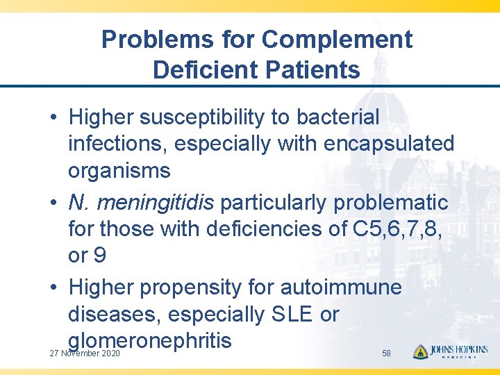 Problems for Complement Deficient Patients • Higher susceptibility to bacterial infections, especially with encapsulated