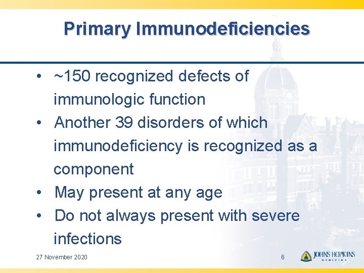 Primary Immunodeficiencies • ~150 recognized defects of immunologic function • Another 39 disorders of