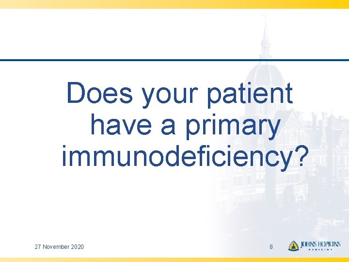Does your patient have a primary immunodeficiency? 27 November 2020 8 