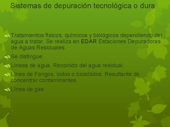 Sistemas de depuración tecnológica o dura Tratamientos físicos, químicos y biológicos dependiendo del agua