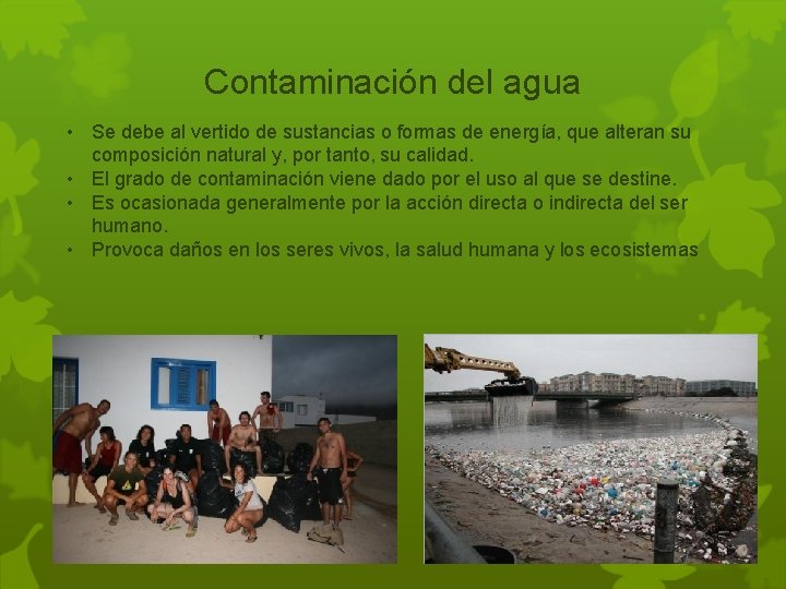 Contaminación del agua • Se debe al vertido de sustancias o formas de energía,