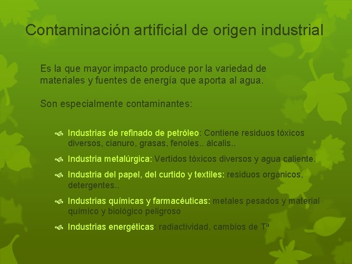 Contaminación artificial de origen industrial Es la que mayor impacto produce por la variedad