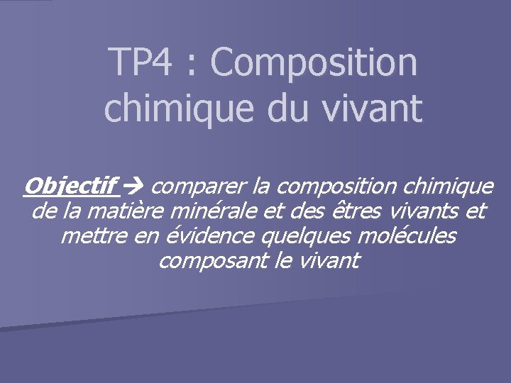TP 4 : Composition chimique du vivant Objectif comparer la composition chimique de la