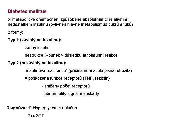 Diabetes mellitus Ø metabolické onemocnění způsobené absolutním či relativním nedostatkem inzulínu (ovlivněn hlavně metabolismus