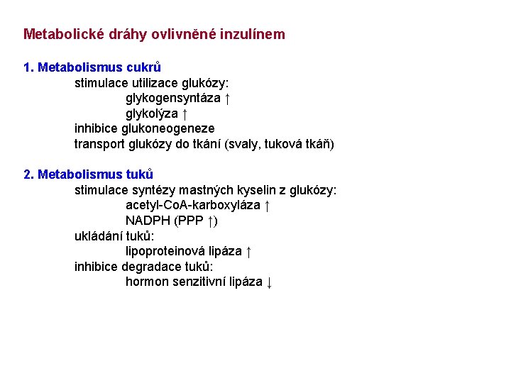 Metabolické dráhy ovlivněné inzulínem 1. Metabolismus cukrů stimulace utilizace glukózy: glykogensyntáza ↑ glykolýza ↑