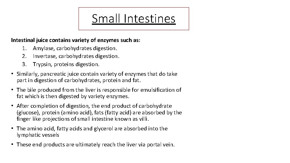 Small Intestines Intestinal juice contains variety of enzymes such as: 1. Amylase, carbohydrates digestion.