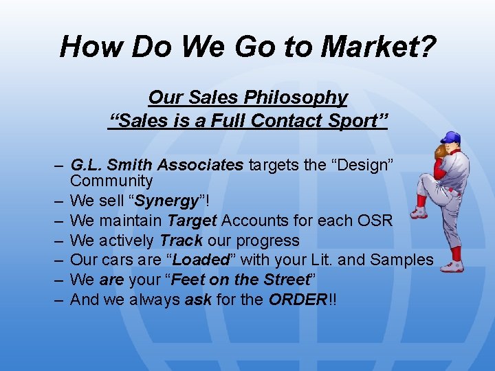 How Do We Go to Market? Our Sales Philosophy “Sales is a Full Contact