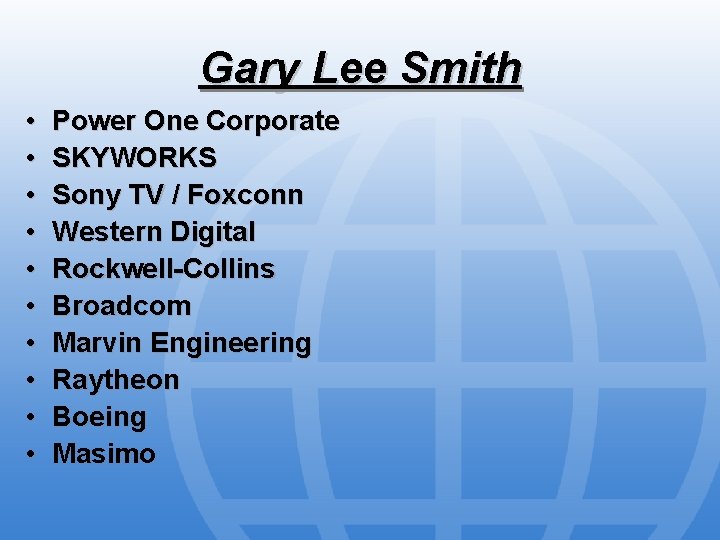 Gary Lee Smith • • • Power One Corporate SKYWORKS Sony TV / Foxconn