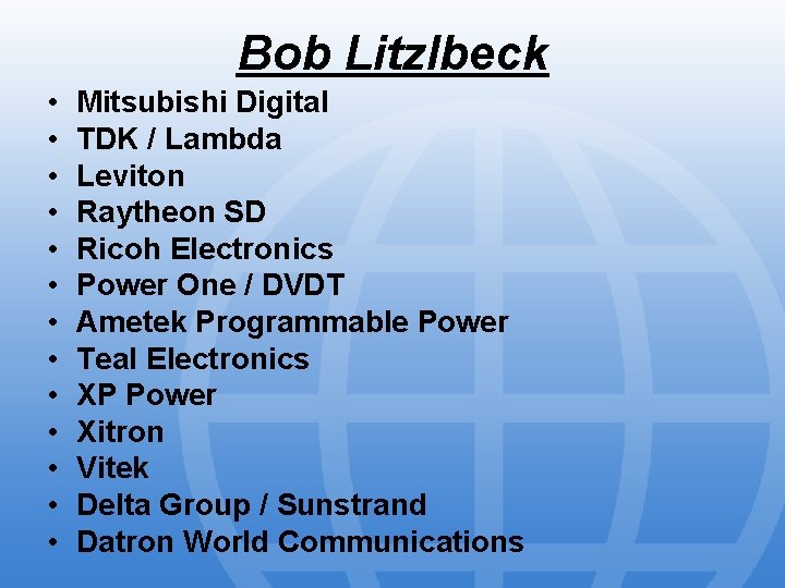 Bob Litzlbeck • • • • Mitsubishi Digital TDK / Lambda Leviton Raytheon SD