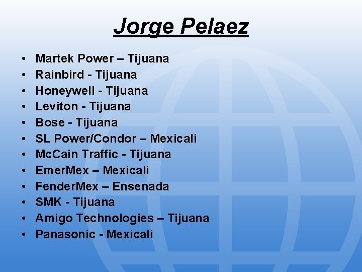Jorge Pelaez • • • Martek Power – Tijuana Rainbird - Tijuana Honeywell -