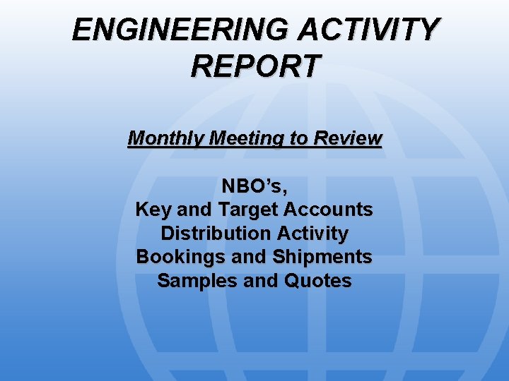ENGINEERING ACTIVITY REPORT Monthly Meeting to Review NBO’s, Key and Target Accounts Distribution Activity