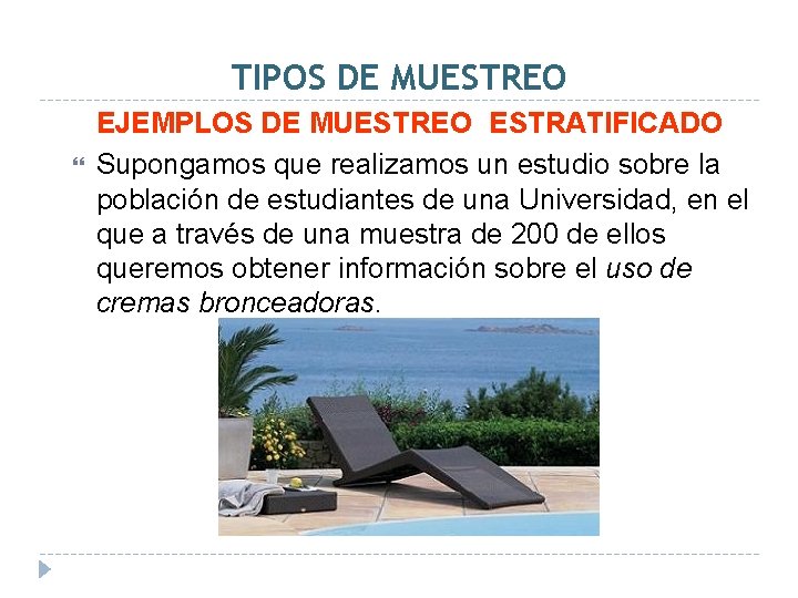 TIPOS DE MUESTREO EJEMPLOS DE MUESTREO ESTRATIFICADO Supongamos que realizamos un estudio sobre la TIPOS DE MUESTREO EJEMPLOS DE MUESTREO ESTRATIFICADO Supongamos que realizamos un estudio sobre la