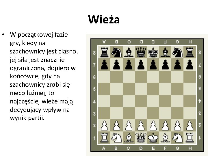 Wieża • W początkowej fazie gry, kiedy na szachownicy jest ciasno, jej siła jest