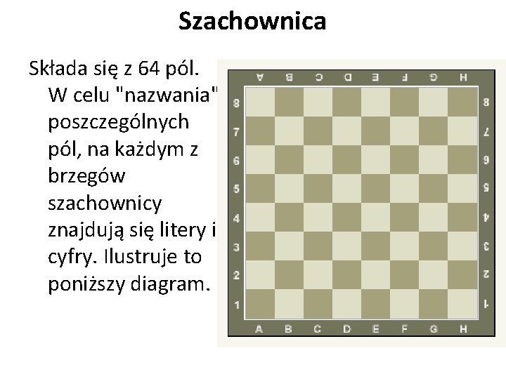 Szachownica Składa się z 64 pól. W celu "nazwania" poszczególnych pól, na każdym z