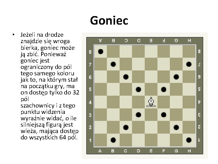 Goniec • Jeżeli na drodze znajdzie się wroga bierka, goniec może ją zbić. Ponieważ