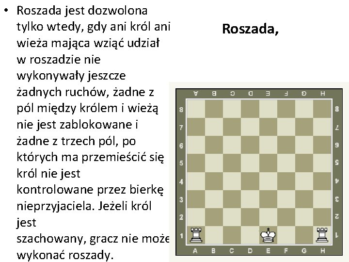  • Roszada jest dozwolona tylko wtedy, gdy ani król ani wieża mająca wziąć