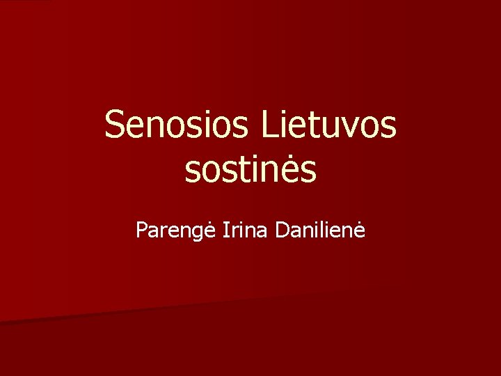 Senosios Lietuvos sostinės Parengė Irina Danilienė 