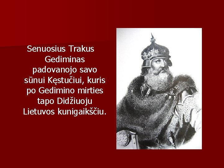 Senuosius Trakus Gediminas padovanojo savo sūnui Kęstučiui, kuris po Gedimino mirties tapo Didžiuoju Lietuvos