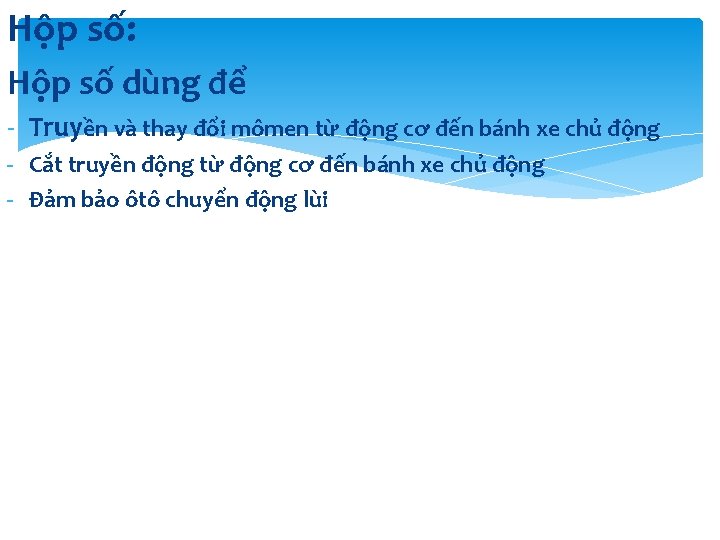 Hộp số: Hộp số dùng để - Truyền và thay đổi mômen từ động Hộp số: Hộp số dùng để - Truyền và thay đổi mômen từ động