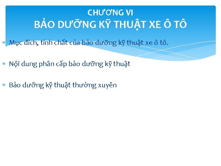 CHƯƠNG VI BẢO DƯỠNG KỸ THUẬT XE Ô TÔ Mục đích, tính chất của CHƯƠNG VI BẢO DƯỠNG KỸ THUẬT XE Ô TÔ Mục đích, tính chất của