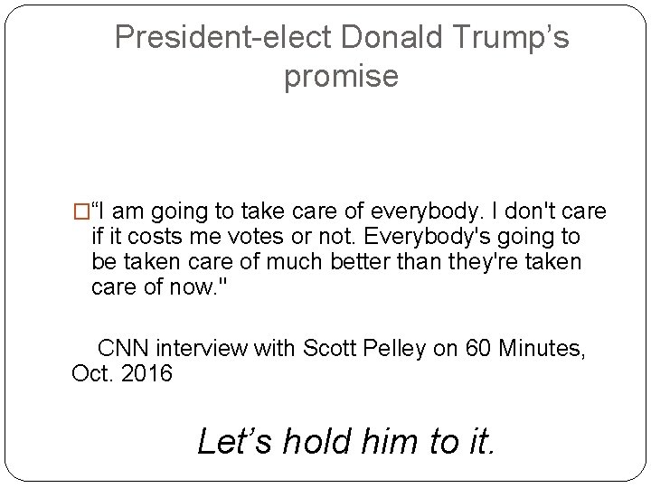 President-elect Donald Trump’s promise �“I am going to take care of everybody. I don't