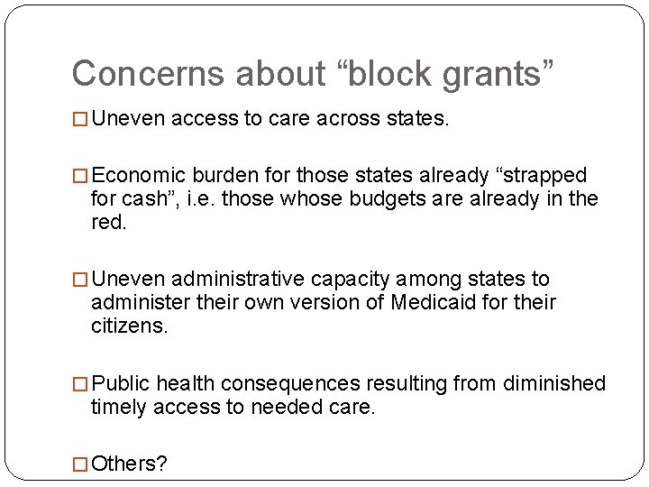 Concerns about “block grants” � Uneven access to care across states. � Economic burden
