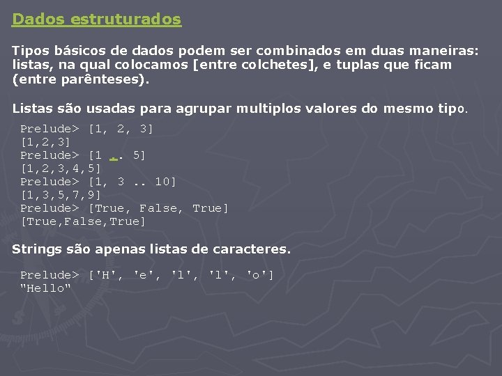 Dados estruturados Tipos básicos de dados podem ser combinados em duas maneiras: listas, na