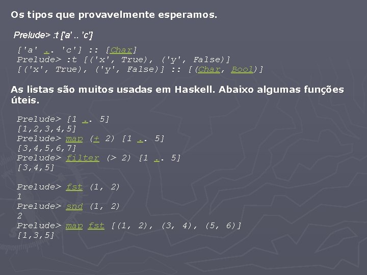 Os tipos que provavelmente esperamos. Prelude> : t ['a'. . 'c'] : : [Char]