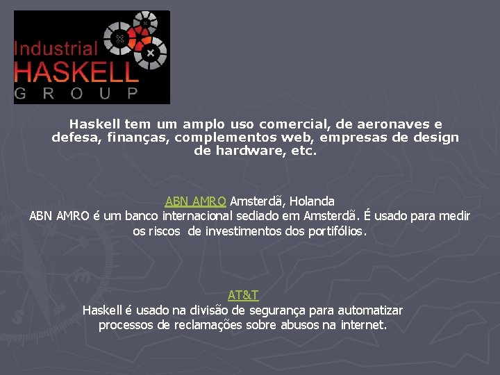 Haskell tem um amplo uso comercial, de aeronaves e defesa, finanças, complementos web, empresas