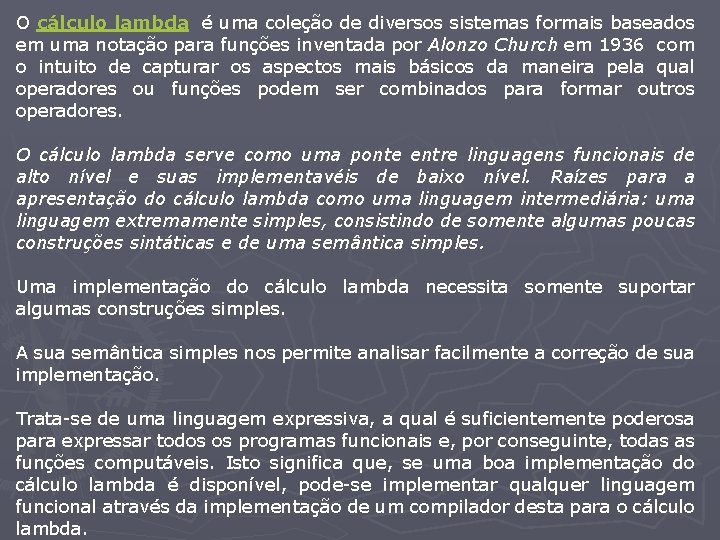 O cálculo lambda é uma coleção de diversos sistemas formais baseados em uma notação O cálculo lambda é uma coleção de diversos sistemas formais baseados em uma notação