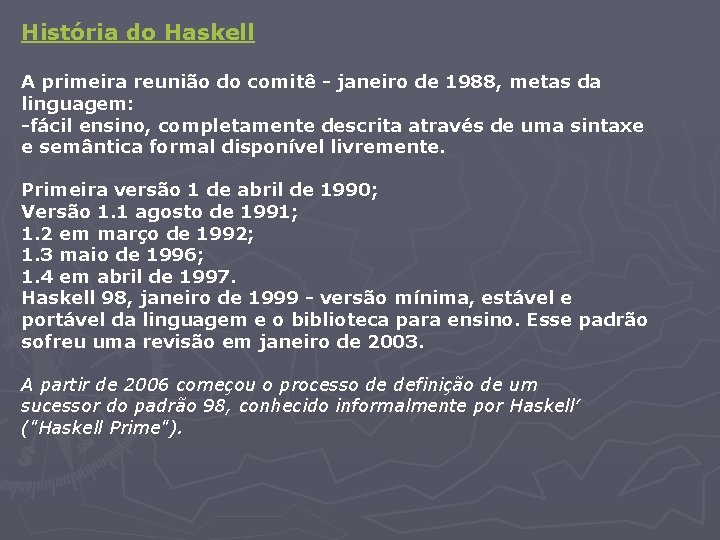 História do Haskell A primeira reunião do comitê - janeiro de 1988, metas da