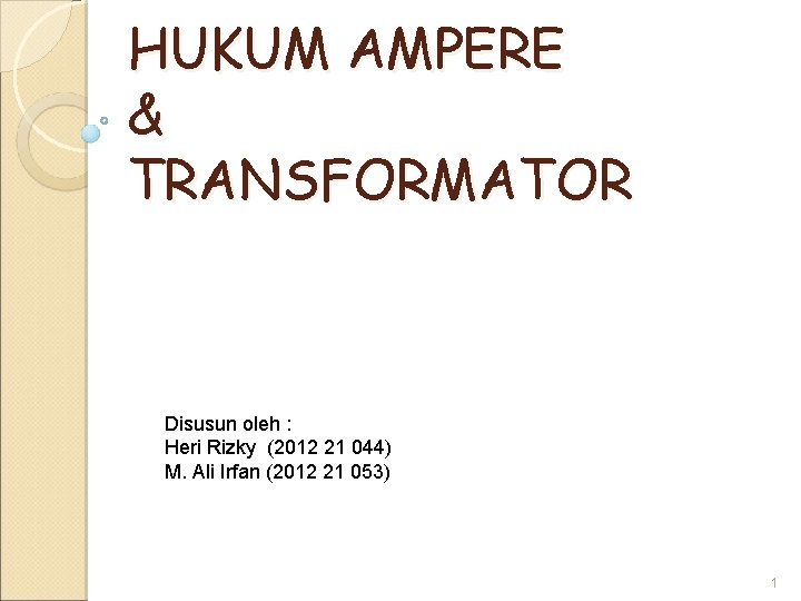 HUKUM AMPERE & TRANSFORMATOR Disusun oleh : Heri Rizky (2012 21 044) M. Ali