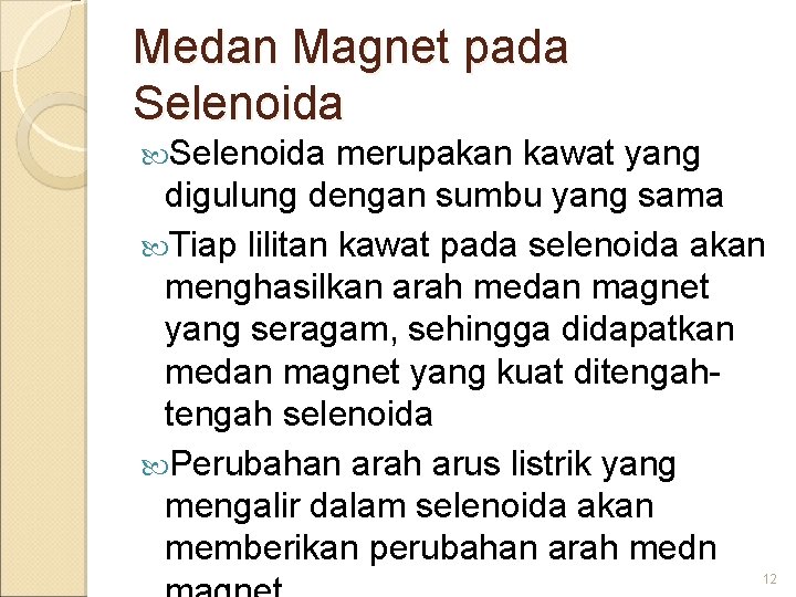Medan Magnet pada Selenoida merupakan kawat yang digulung dengan sumbu yang sama Tiap lilitan
