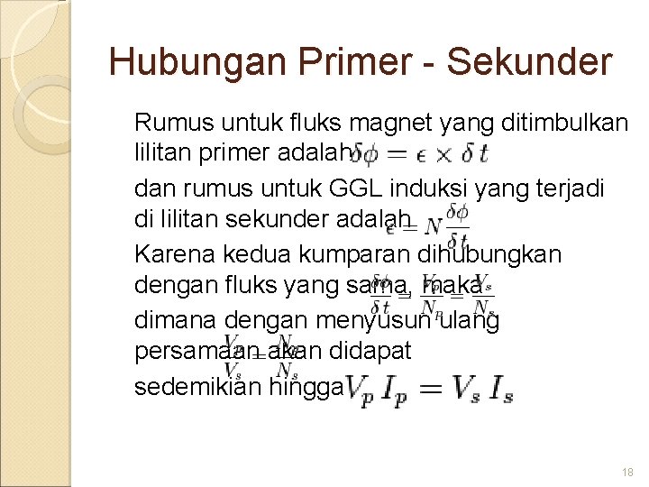 Hubungan Primer - Sekunder Rumus untuk fluks magnet yang ditimbulkan lilitan primer adalah dan