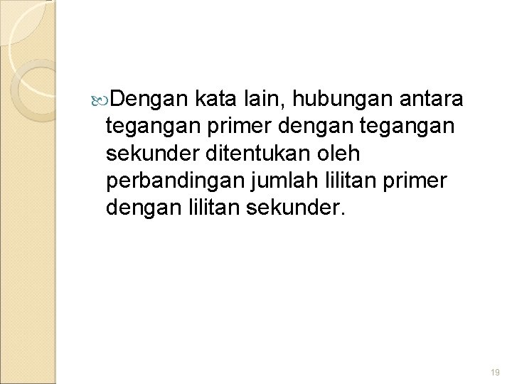  Dengan kata lain, hubungan antara tegangan primer dengan tegangan sekunder ditentukan oleh perbandingan