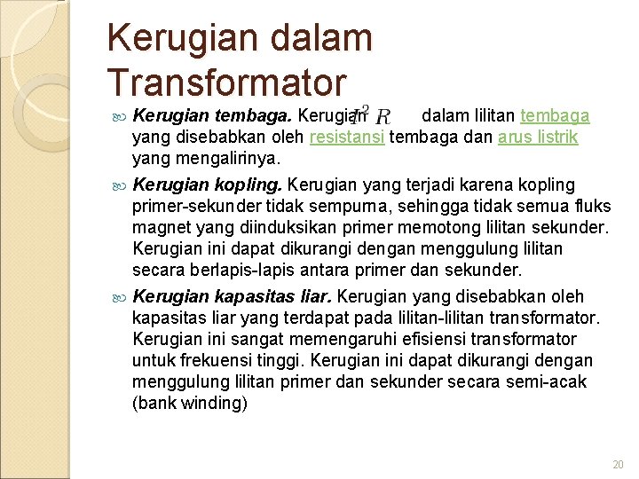 Kerugian dalam Transformator Kerugian tembaga. Kerugian dalam lilitan tembaga yang disebabkan oleh resistansi tembaga