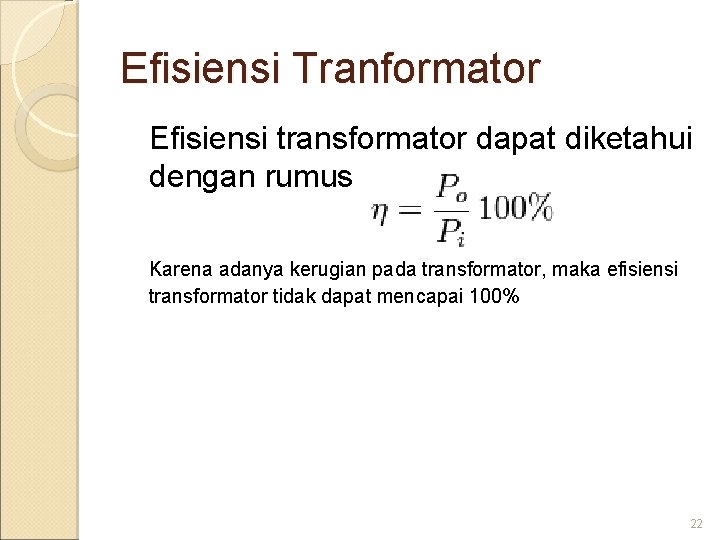 Efisiensi Tranformator Efisiensi transformator dapat diketahui dengan rumus Karena adanya kerugian pada transformator, maka