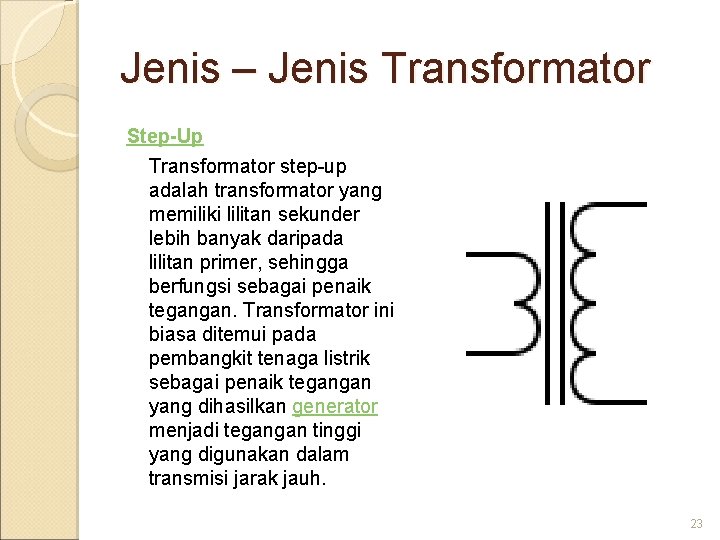 Jenis – Jenis Transformator Step-Up Transformator step-up adalah transformator yang memiliki lilitan sekunder lebih