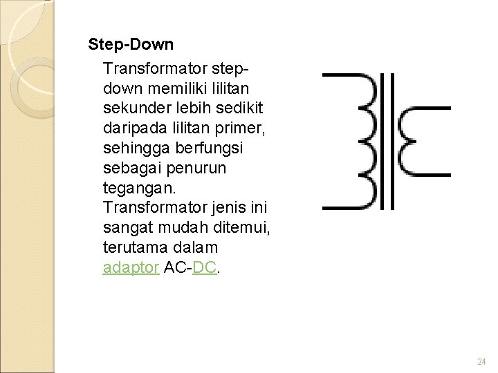 Step-Down Transformator stepdown memiliki lilitan sekunder lebih sedikit daripada lilitan primer, sehingga berfungsi sebagai