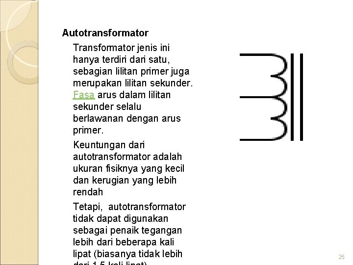 Autotransformator Transformator jenis ini hanya terdiri dari satu, sebagian lilitan primer juga merupakan lilitan