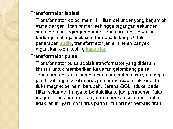 Transformator isolasi memiliki lilitan sekunder yang berjumlah sama dengan lilitan primer, sehingga tegangan sekunder