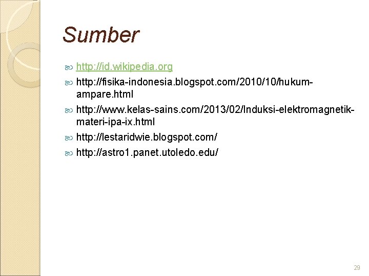 Sumber http: //id. wikipedia. org http: //fisika-indonesia. blogspot. com/2010/10/hukumampare. html http: //www. kelas-sains. com/2013/02/Induksi-elektromagnetikmateri-ipa-ix.
