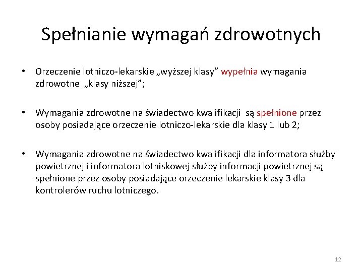 Spełnianie wymagań zdrowotnych • Orzeczenie lotniczo-lekarskie „wyższej klasy” wypełnia wymagania zdrowotne „klasy niższej”; •