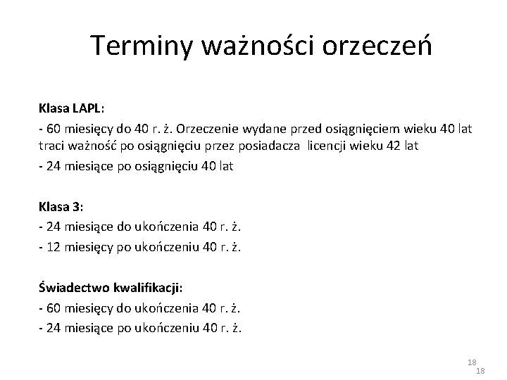 Terminy ważności orzeczeń Klasa LAPL: - 60 miesięcy do 40 r. ż. Orzeczenie wydane Terminy ważności orzeczeń Klasa LAPL: - 60 miesięcy do 40 r. ż. Orzeczenie wydane