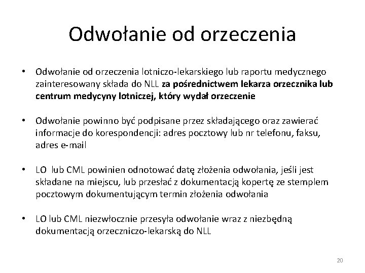 Odwołanie od orzeczenia • Odwołanie od orzeczenia lotniczo-lekarskiego lub raportu medycznego zainteresowany składa do