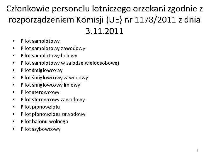 Członkowie personelu lotniczego orzekani zgodnie z rozporządzeniem Komisji (UE) nr 1178/2011 z dnia 3. Członkowie personelu lotniczego orzekani zgodnie z rozporządzeniem Komisji (UE) nr 1178/2011 z dnia 3.