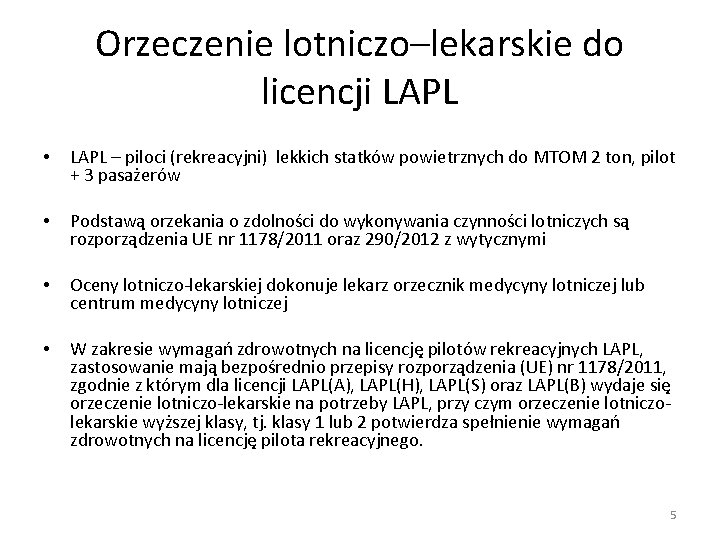 Orzeczenie lotniczo–lekarskie do licencji LAPL • LAPL – piloci (rekreacyjni) lekkich statków powietrznych do