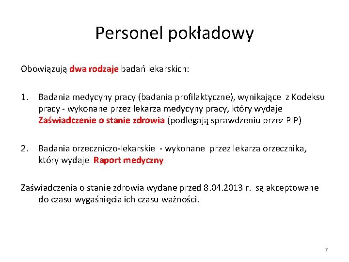 Personel pokładowy Obowiązują dwa rodzaje badań lekarskich: 1. Badania medycyny pracy (badania profilaktyczne), wynikające