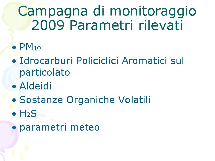 Campagna di monitoraggio 2009 Parametri rilevati • PM 10 • Idrocarburi Policiclici Aromatici sul